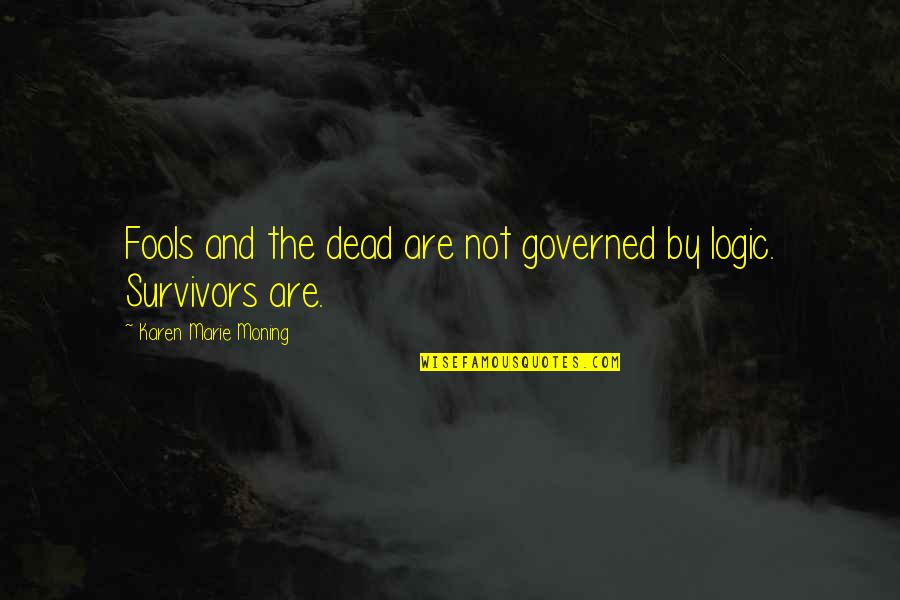 Governed Quotes By Karen Marie Moning: Fools and the dead are not governed by