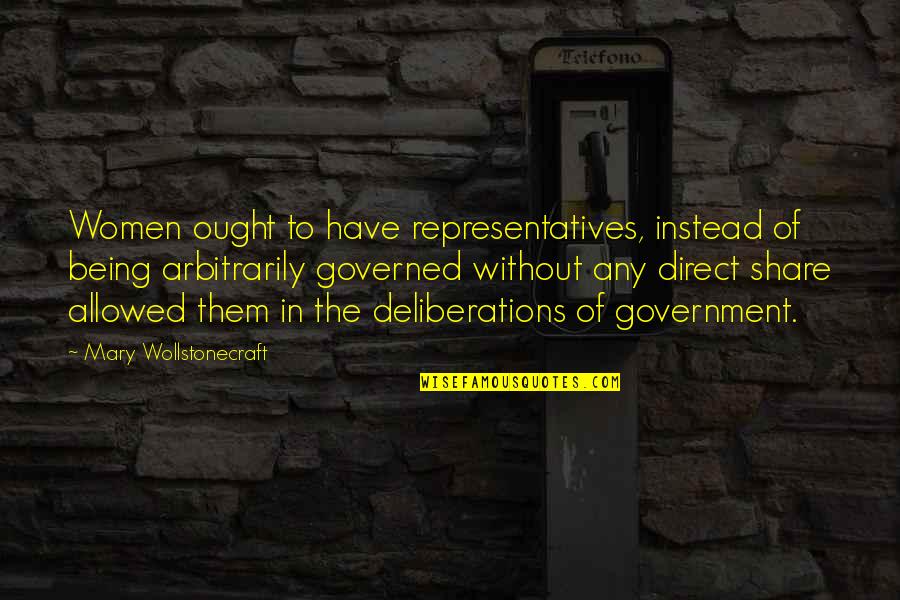 Governed Quotes By Mary Wollstonecraft: Women ought to have representatives, instead of being