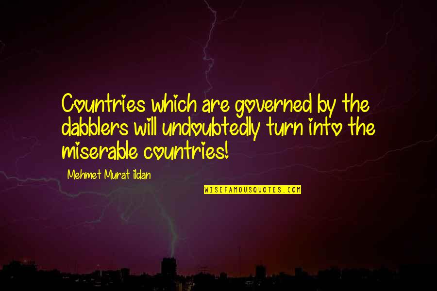 Governed Quotes By Mehmet Murat Ildan: Countries which are governed by the dabblers will