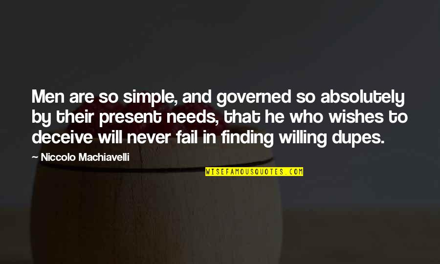 Governed Quotes By Niccolo Machiavelli: Men are so simple, and governed so absolutely