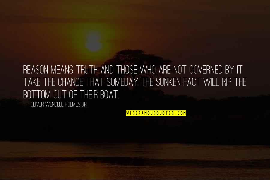 Governed Quotes By Oliver Wendell Holmes Jr.: Reason means truth and those who are not