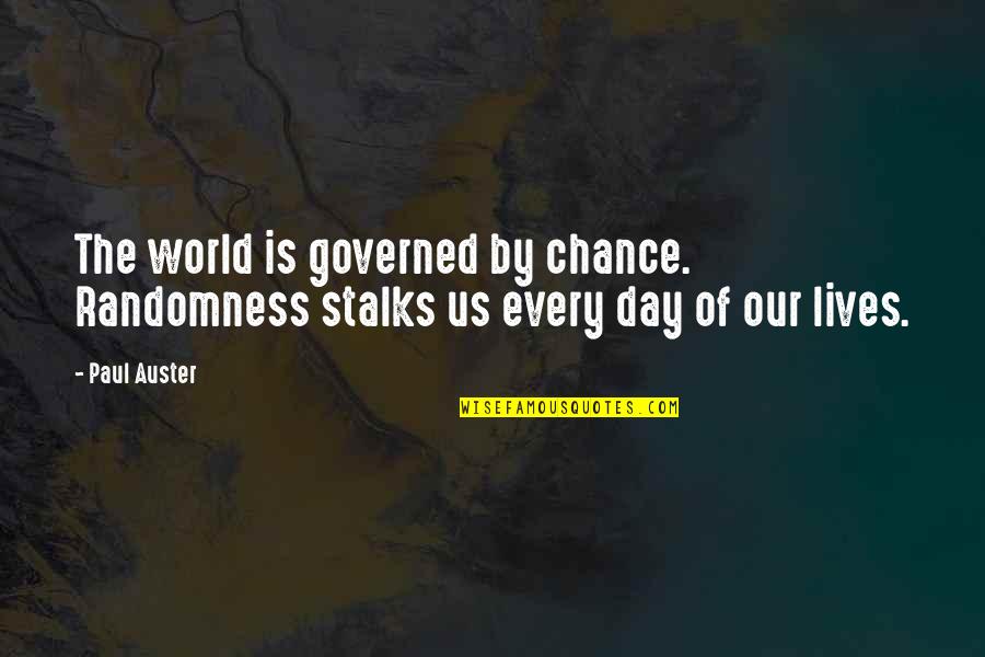 Governed Quotes By Paul Auster: The world is governed by chance. Randomness stalks