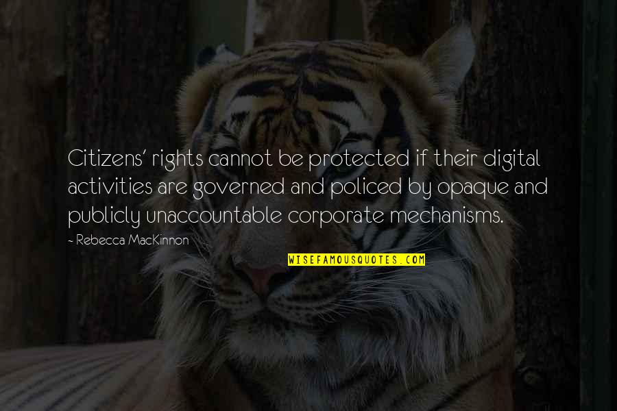 Governed Quotes By Rebecca MacKinnon: Citizens' rights cannot be protected if their digital