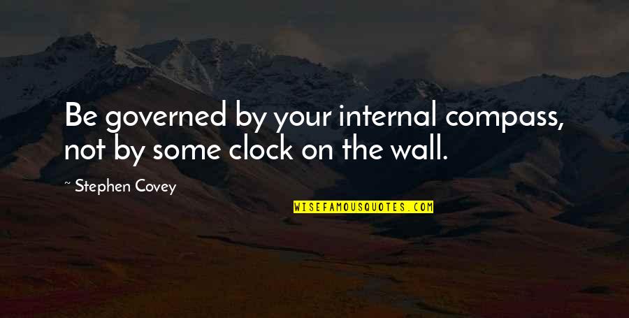 Governed Quotes By Stephen Covey: Be governed by your internal compass, not by