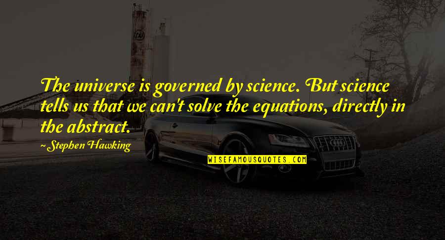 Governed Quotes By Stephen Hawking: The universe is governed by science. But science