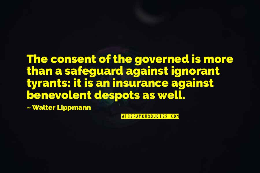 Governed Quotes By Walter Lippmann: The consent of the governed is more than
