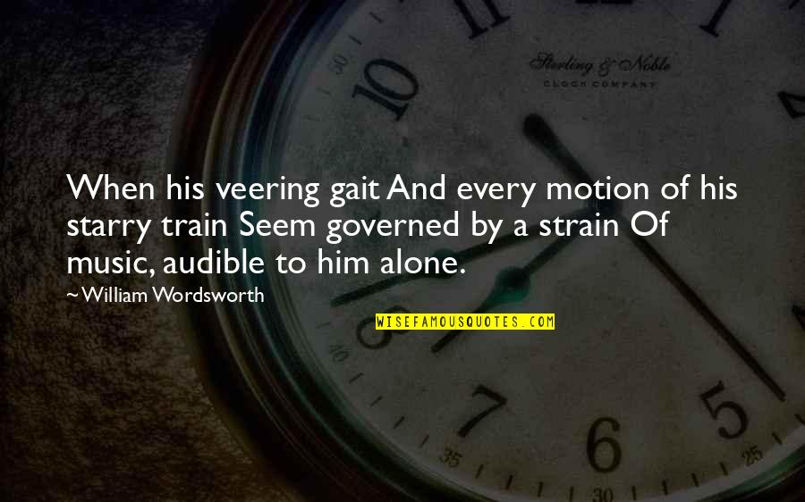 Governed Quotes By William Wordsworth: When his veering gait And every motion of