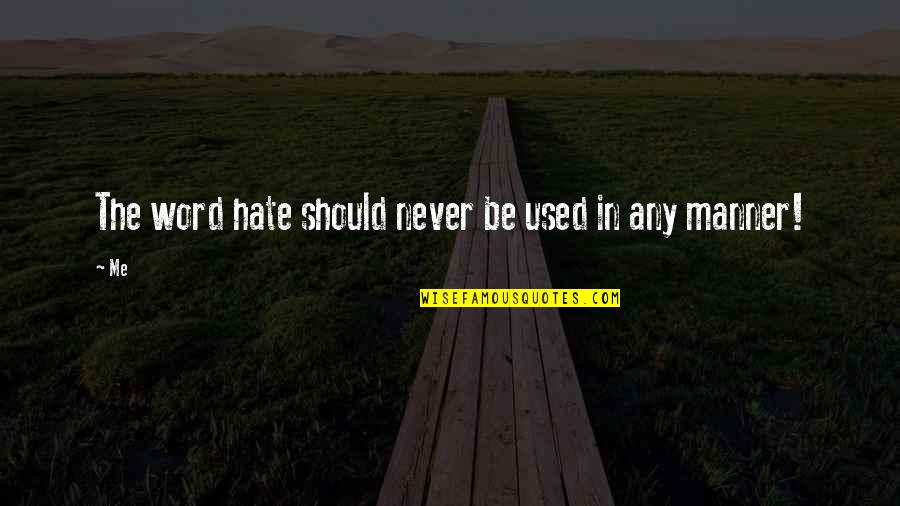 Governess Cart Quotes By Me: The word hate should never be used in