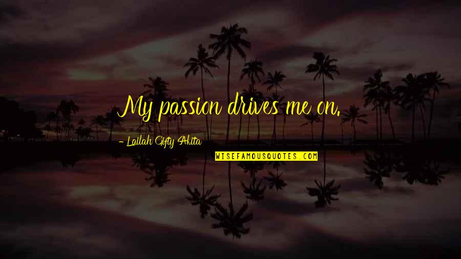 Governess Quotes By Lailah Gifty Akita: My passion drives me on.