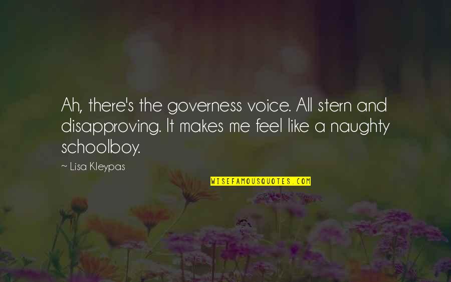 Governess Quotes By Lisa Kleypas: Ah, there's the governess voice. All stern and