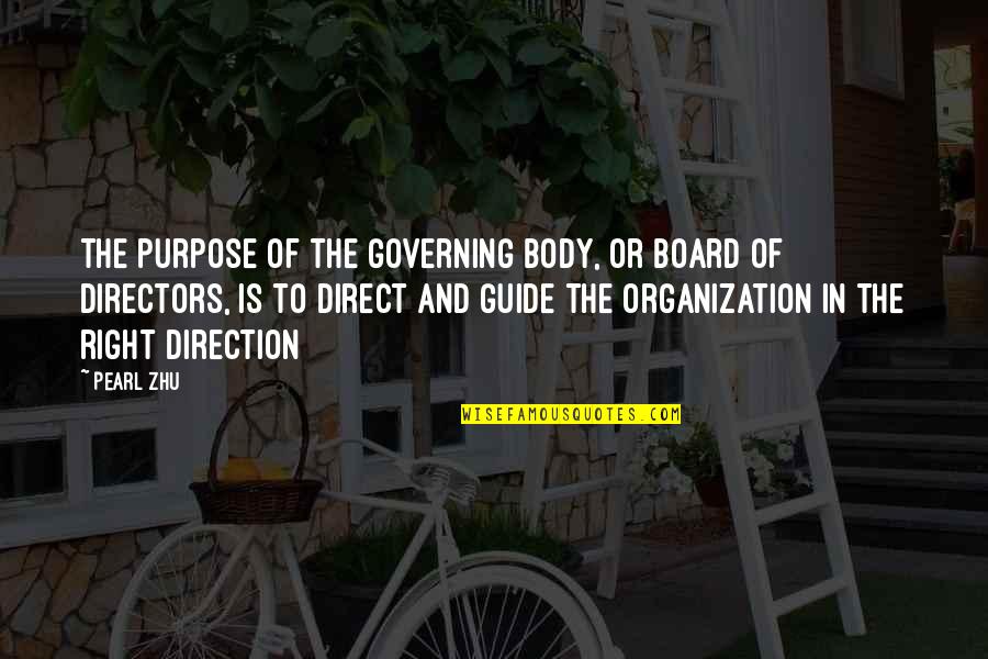 Governing Boards Quotes By Pearl Zhu: The purpose of the governing body, or board