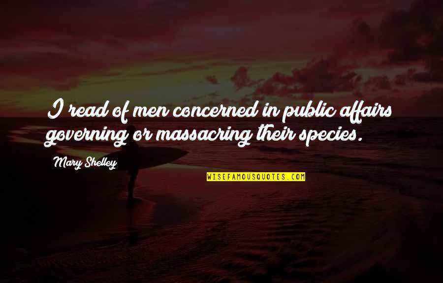 Governing Quotes By Mary Shelley: I read of men concerned in public affairs