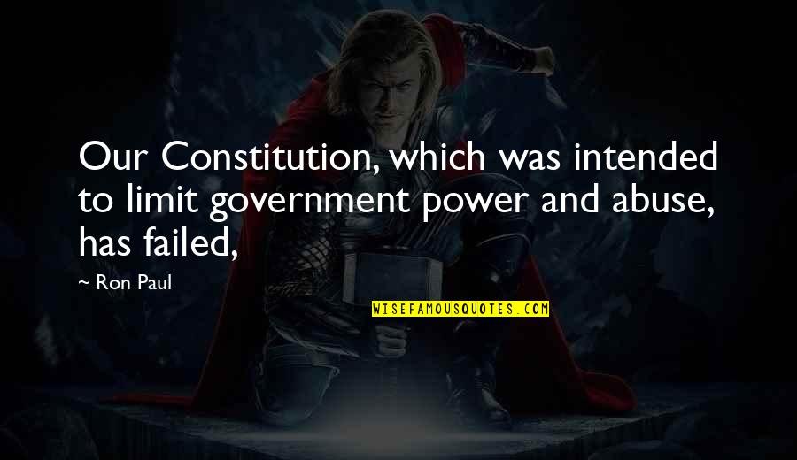 Government Abuse Of Power Quotes By Ron Paul: Our Constitution, which was intended to limit government