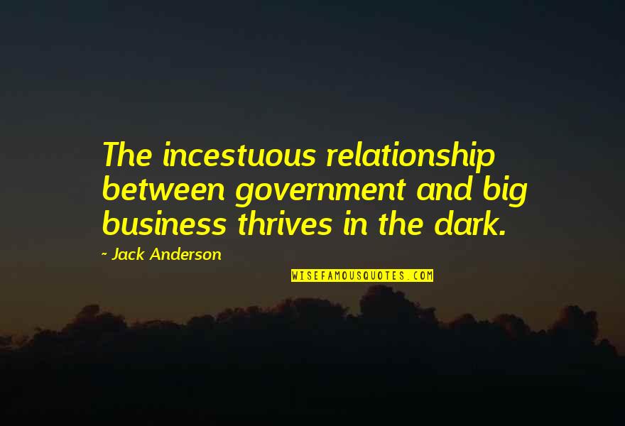 Government And Business Quotes By Jack Anderson: The incestuous relationship between government and big business