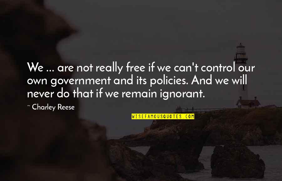Government And Control Quotes By Charley Reese: We ... are not really free if we Government And Control Quotes By Charley Reese: We ... are not really free if we
