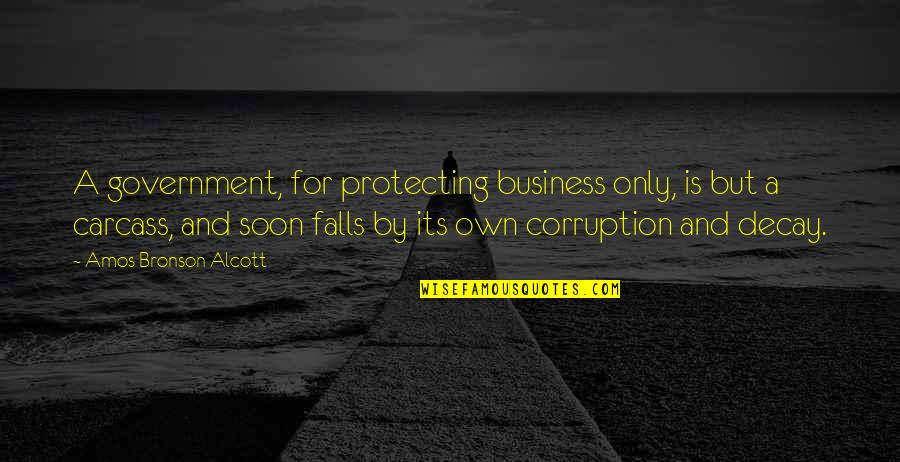 Government And Corruption Quotes By Amos Bronson Alcott: A government, for protecting business only, is but