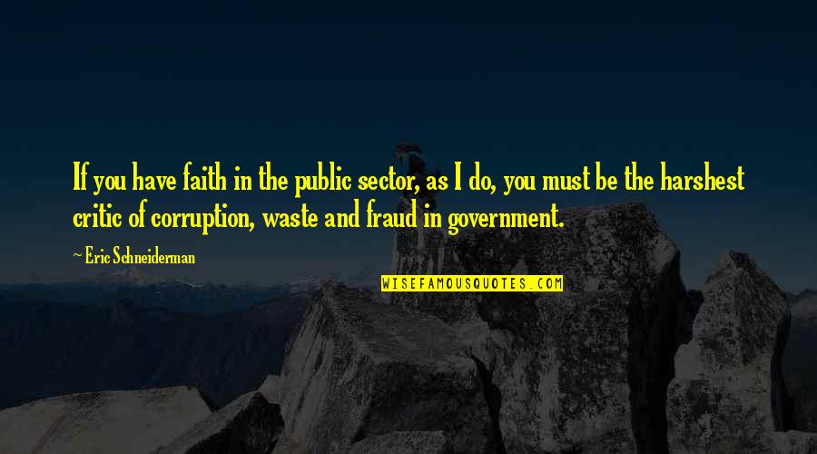 Government And Corruption Quotes By Eric Schneiderman: If you have faith in the public sector,