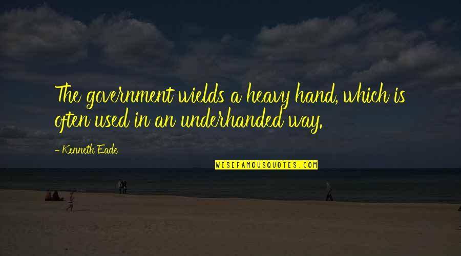 Government And Corruption Quotes By Kenneth Eade: The government wields a heavy hand, which is