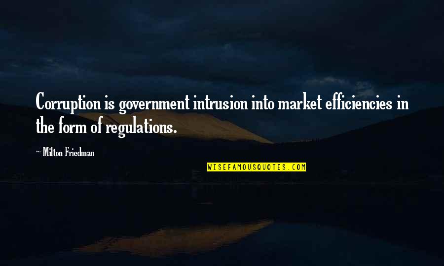 Government And Corruption Quotes By Milton Friedman: Corruption is government intrusion into market efficiencies in