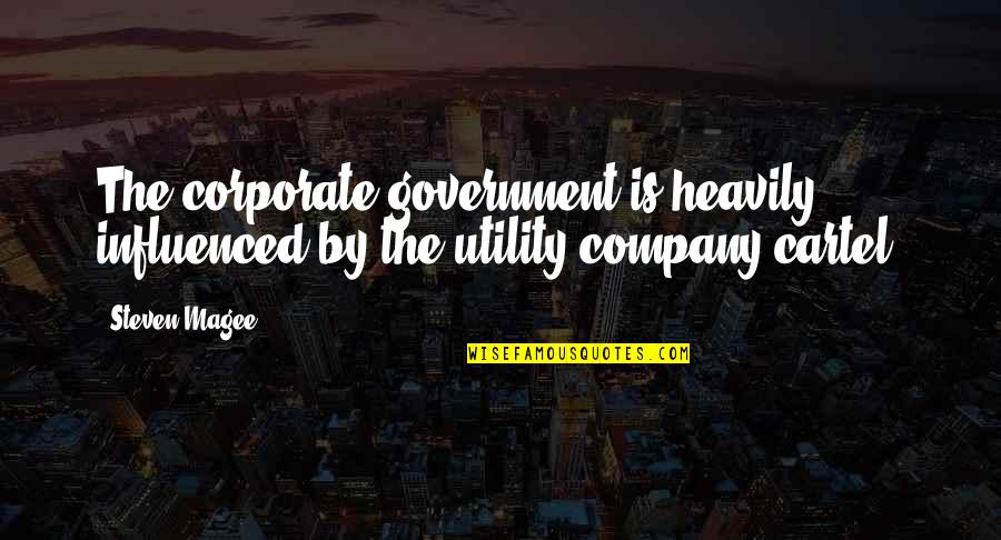 Government And Corruption Quotes By Steven Magee: The corporate government is heavily influenced by the