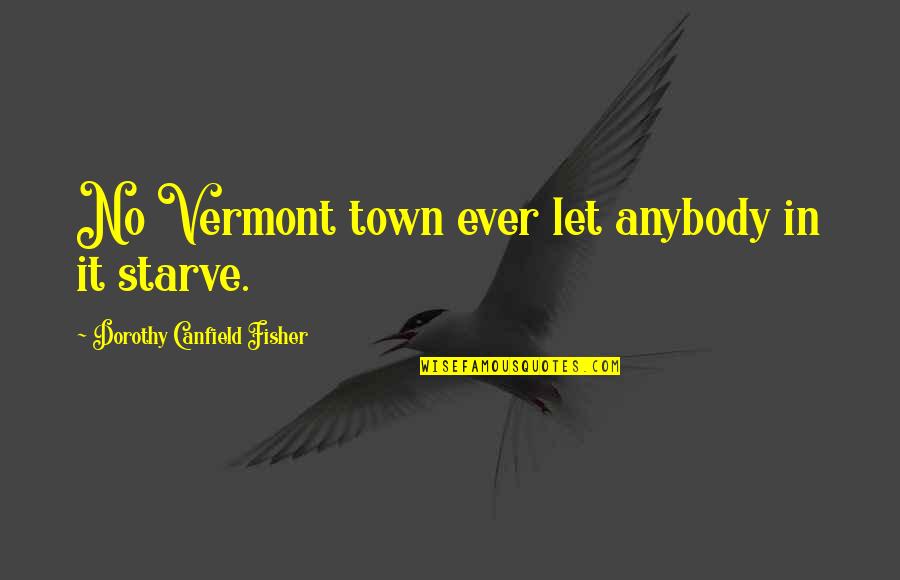 Government And Economics Quotes By Dorothy Canfield Fisher: No Vermont town ever let anybody in it