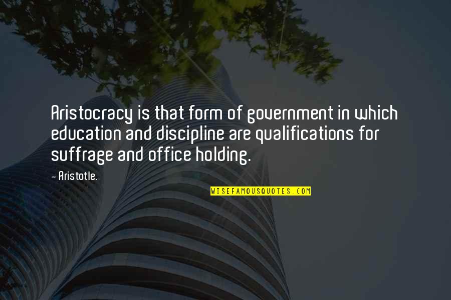 Government And Education Quotes By Aristotle.: Aristocracy is that form of government in which