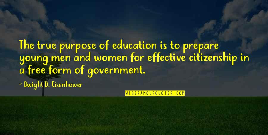 Government And Education Quotes By Dwight D. Eisenhower: The true purpose of education is to prepare