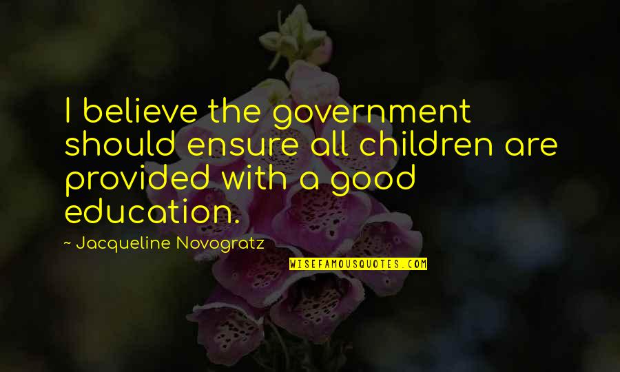 Government And Education Quotes By Jacqueline Novogratz: I believe the government should ensure all children