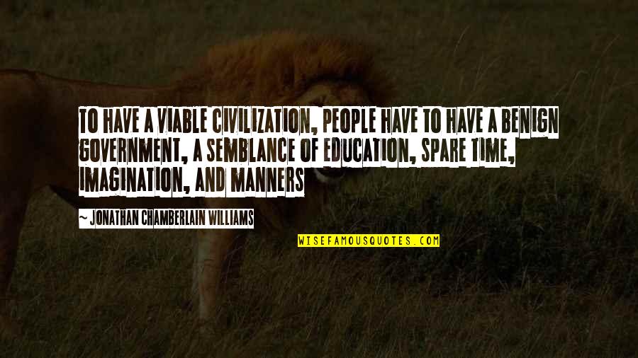 Government And Education Quotes By Jonathan Chamberlain Williams: To have a viable civilization, people have to
