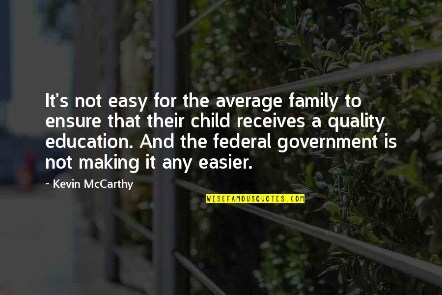 Government And Education Quotes By Kevin McCarthy: It's not easy for the average family to