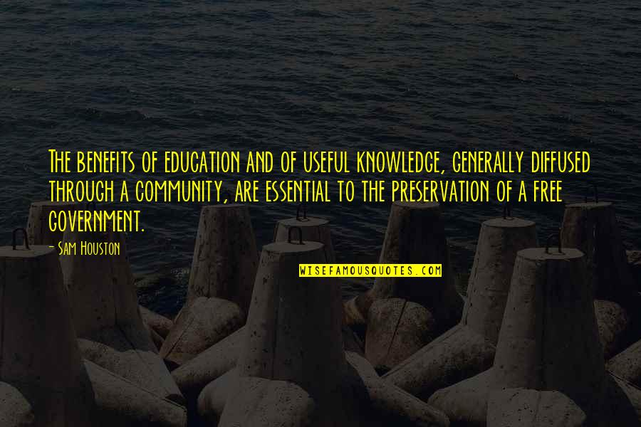 Government And Education Quotes By Sam Houston: The benefits of education and of useful knowledge,