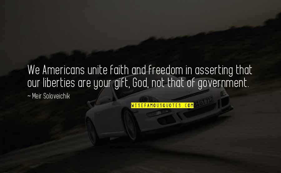 Government And God Quotes By Meir Soloveichik: We Americans unite faith and freedom in asserting