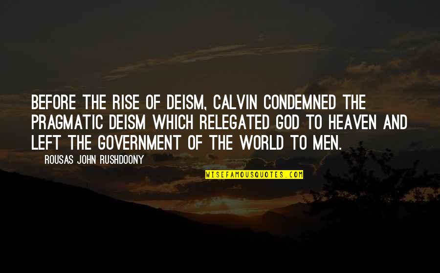Government And God Quotes By Rousas John Rushdoony: Before the rise of Deism, Calvin condemned the