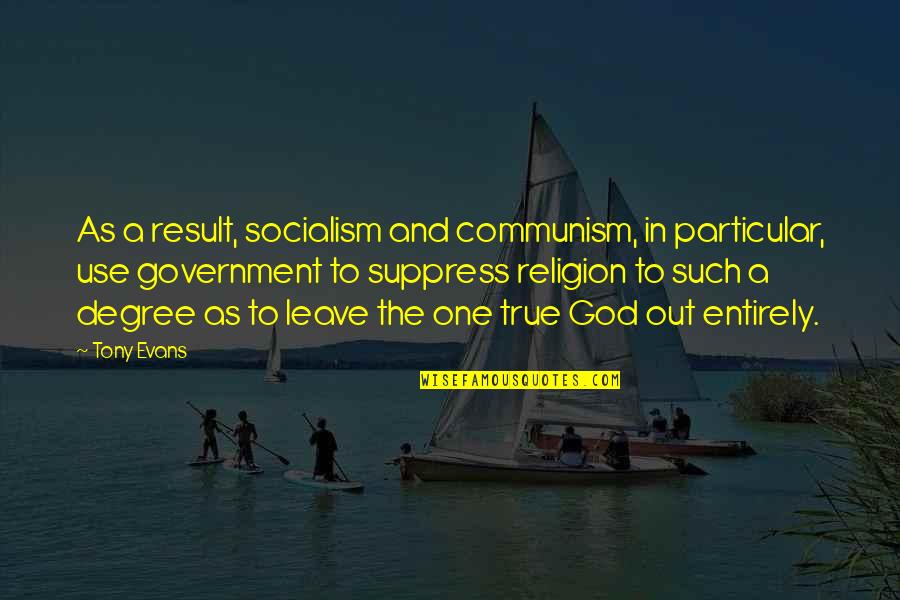 Government And God Quotes By Tony Evans: As a result, socialism and communism, in particular,