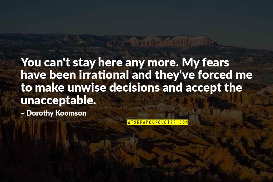 Government And Information Quotes By Dorothy Koomson: You can't stay here any more. My fears