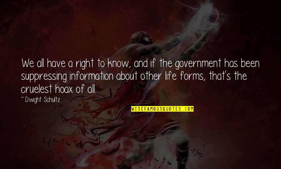 Government And Information Quotes By Dwight Schultz: We all have a right to know, and