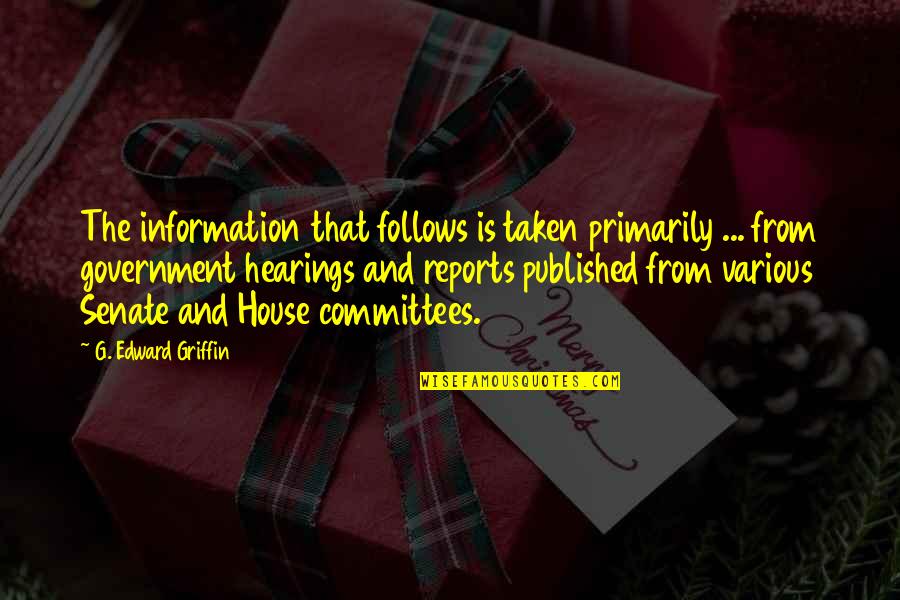 Government And Information Quotes By G. Edward Griffin: The information that follows is taken primarily ...