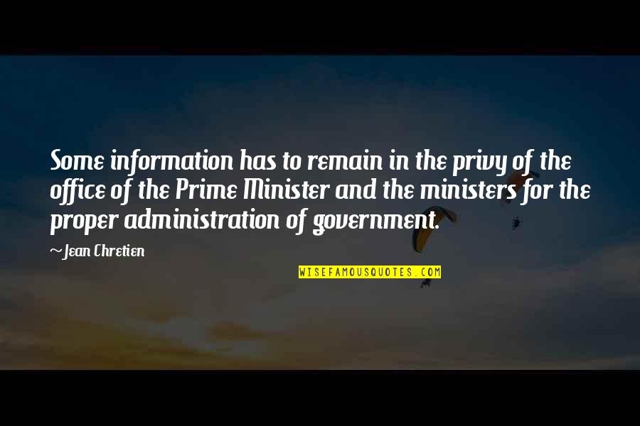 Government And Information Quotes By Jean Chretien: Some information has to remain in the privy