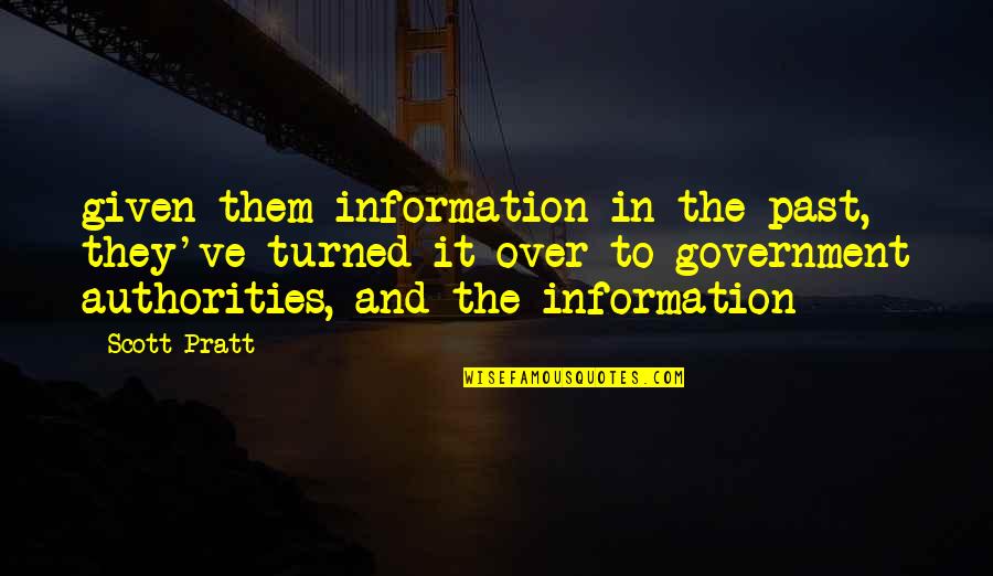 Government And Information Quotes By Scott Pratt: given them information in the past, they've turned