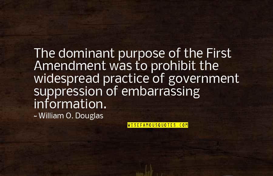 Government And Information Quotes By William O. Douglas: The dominant purpose of the First Amendment was