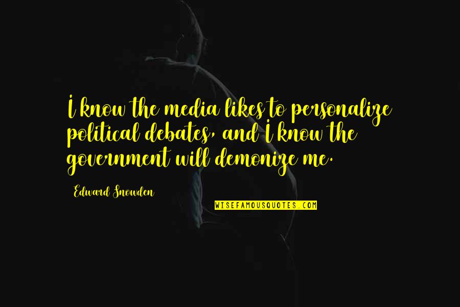 Government And Media Quotes By Edward Snowden: I know the media likes to personalize political