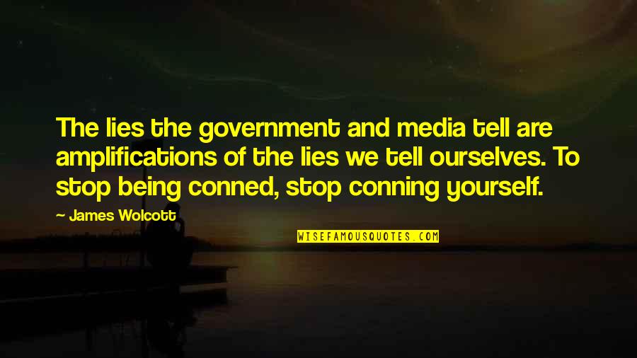 Government And Media Quotes By James Wolcott: The lies the government and media tell are