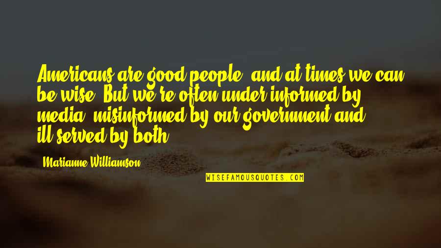 Government And Media Quotes By Marianne Williamson: Americans are good people, and at times we