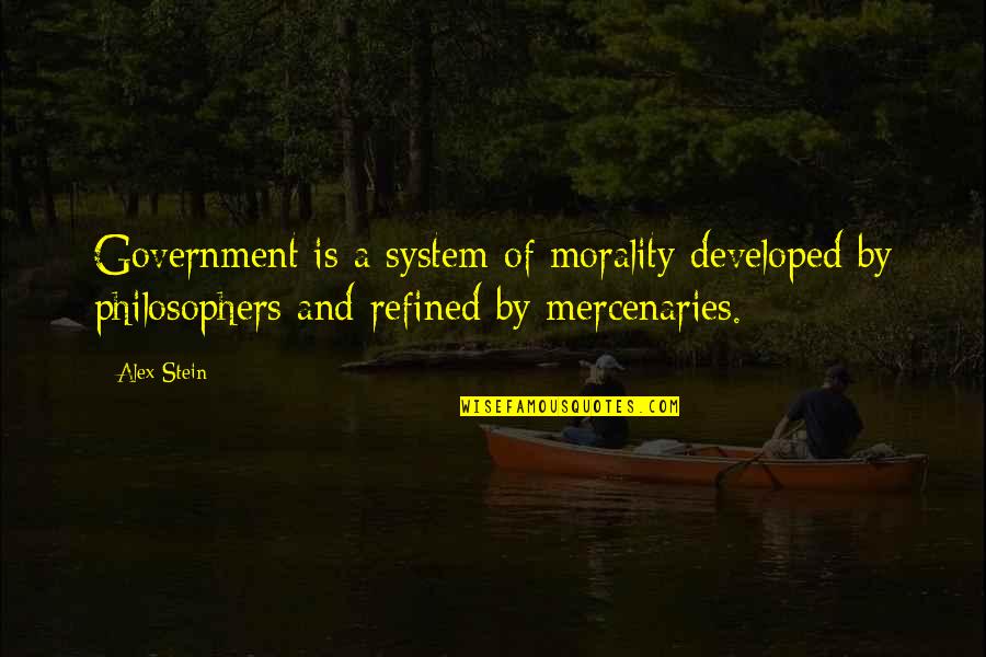 Government And Morality Quotes By Alex Stein: Government is a system of morality developed by