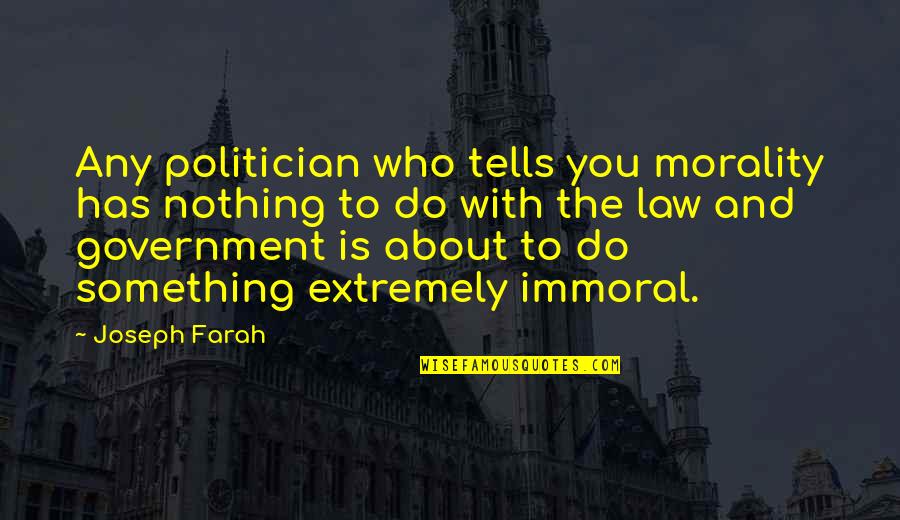 Government And Morality Quotes By Joseph Farah: Any politician who tells you morality has nothing