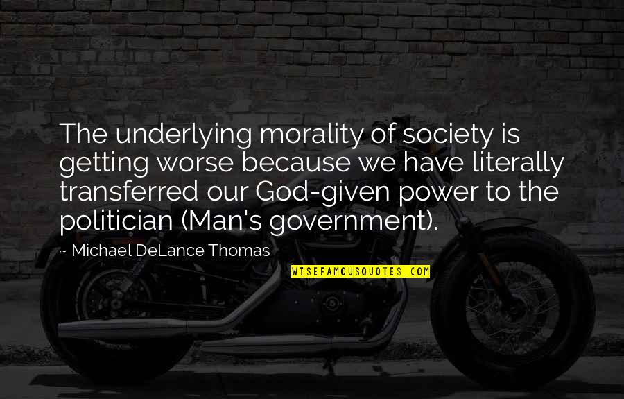 Government And Morality Quotes By Michael DeLance Thomas: The underlying morality of society is getting worse