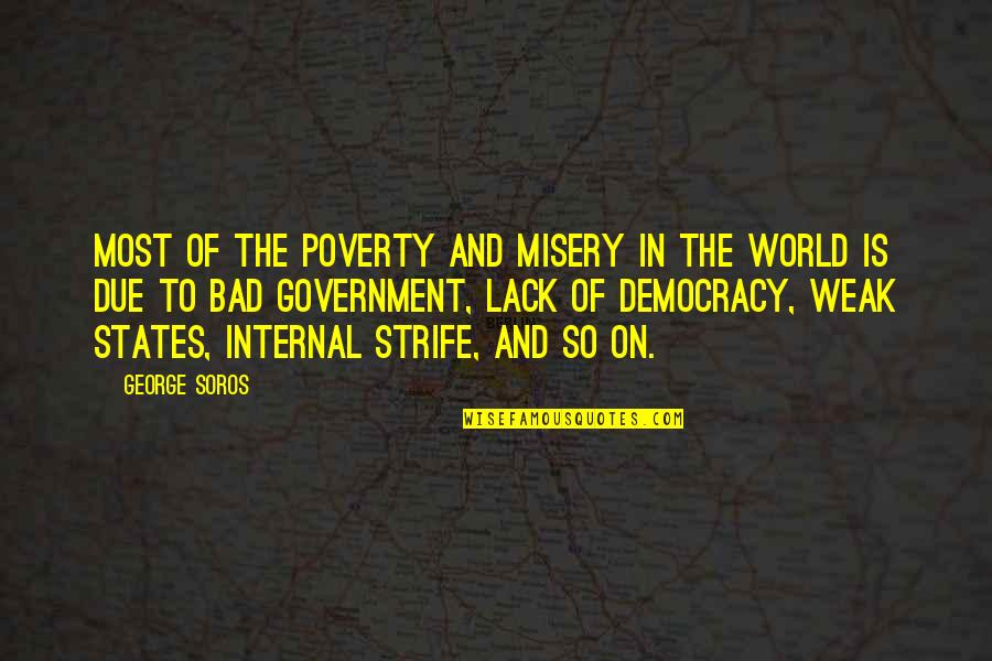 Government And Poverty Quotes By George Soros: Most of the poverty and misery in the