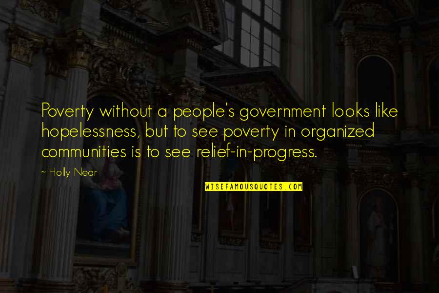 Government And Poverty Quotes By Holly Near: Poverty without a people's government looks like hopelessness,
