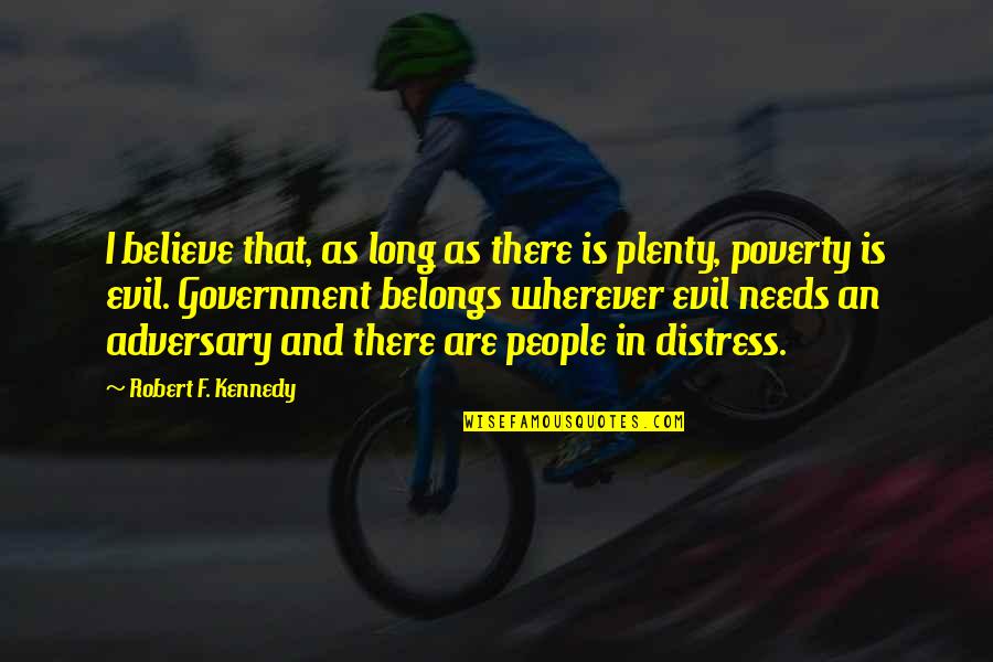 Government And Poverty Quotes By Robert F. Kennedy: I believe that, as long as there is