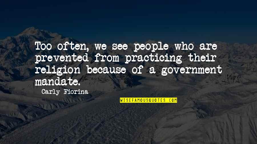 Government And Religion Quotes By Carly Fiorina: Too often, we see people who are prevented